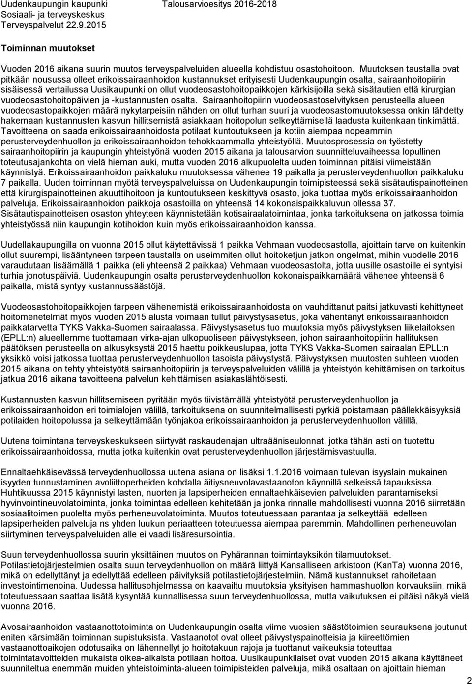 vuodeosastohoitopaikkojen kärkisijoilla sekä sisätautien että kirurgian vuodeosastohoitopäivien ja -kustannusten osalta.