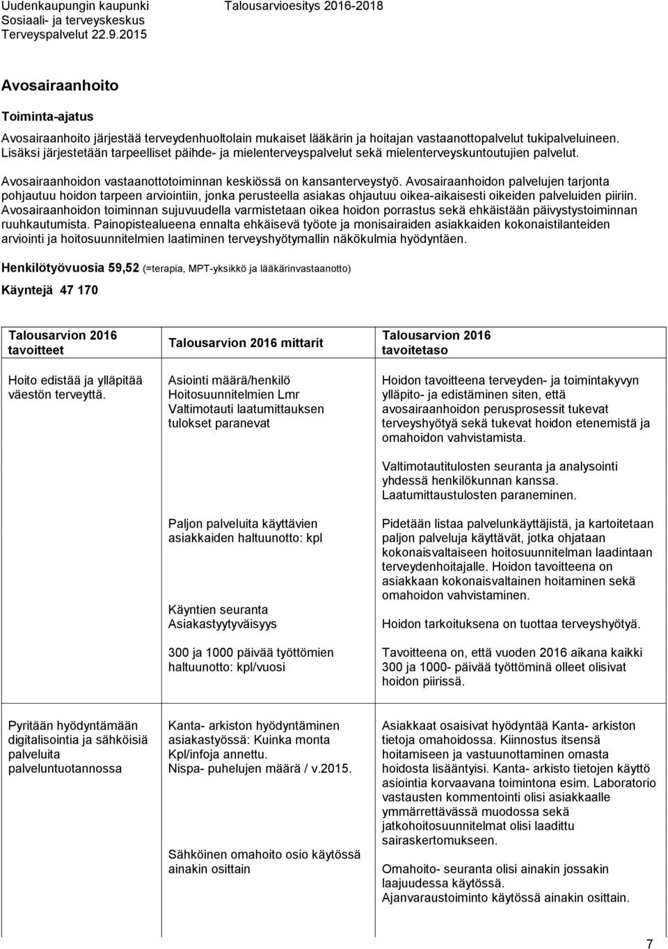 Avosairaanhoidon palvelujen tarjonta pohjautuu hoidon tarpeen arviointiin, jonka perusteella asiakas ohjautuu oikea-aikaisesti oikeiden palveluiden piiriin.