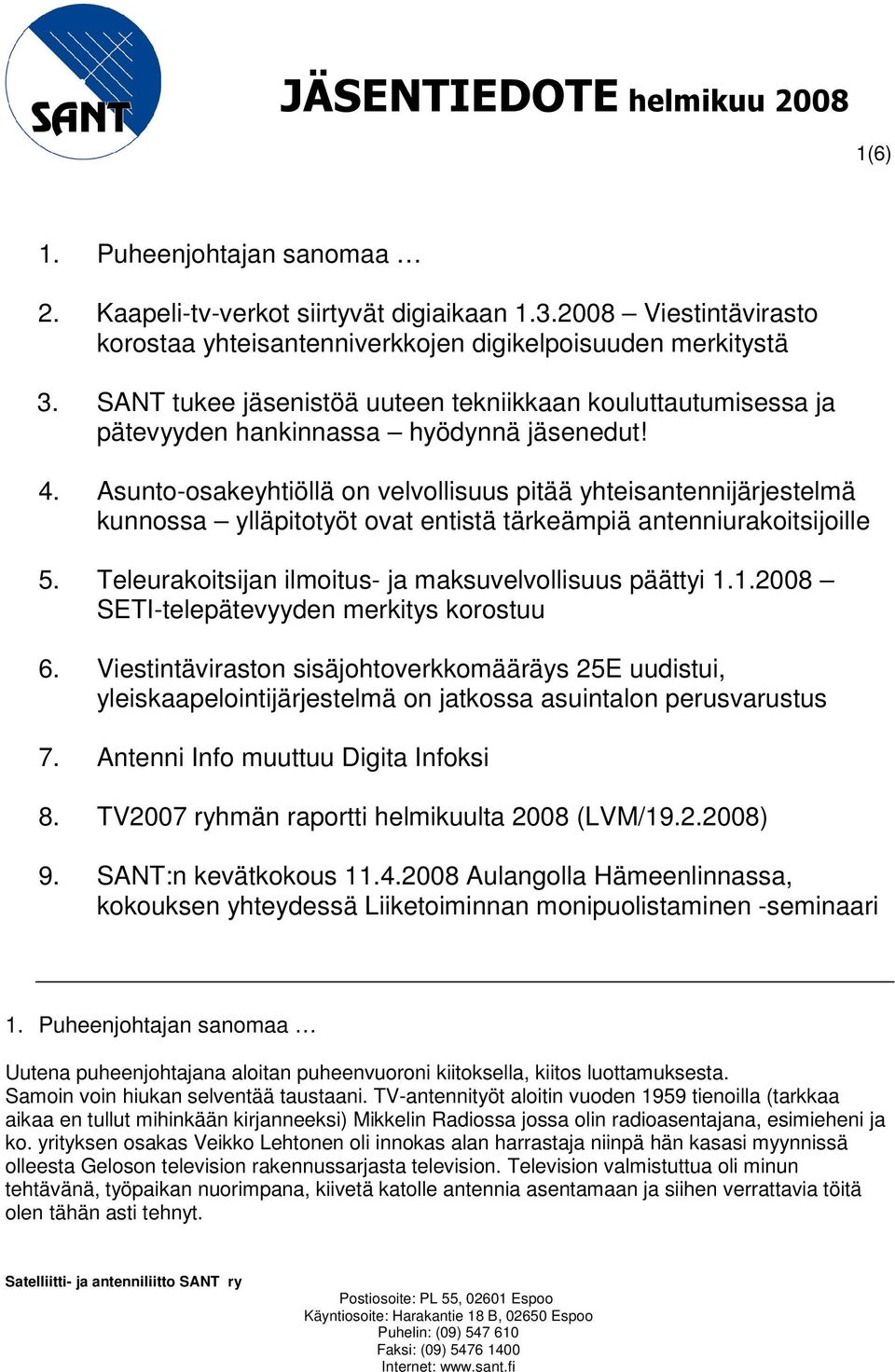 Asunto-osakeyhtiöllä on velvollisuus pitää yhteisantennijärjestelmä kunnossa ylläpitotyöt ovat entistä tärkeämpiä antenniurakoitsijoille 5. Teleurakoitsijan ilmoitus- ja maksuvelvollisuus päättyi 1.