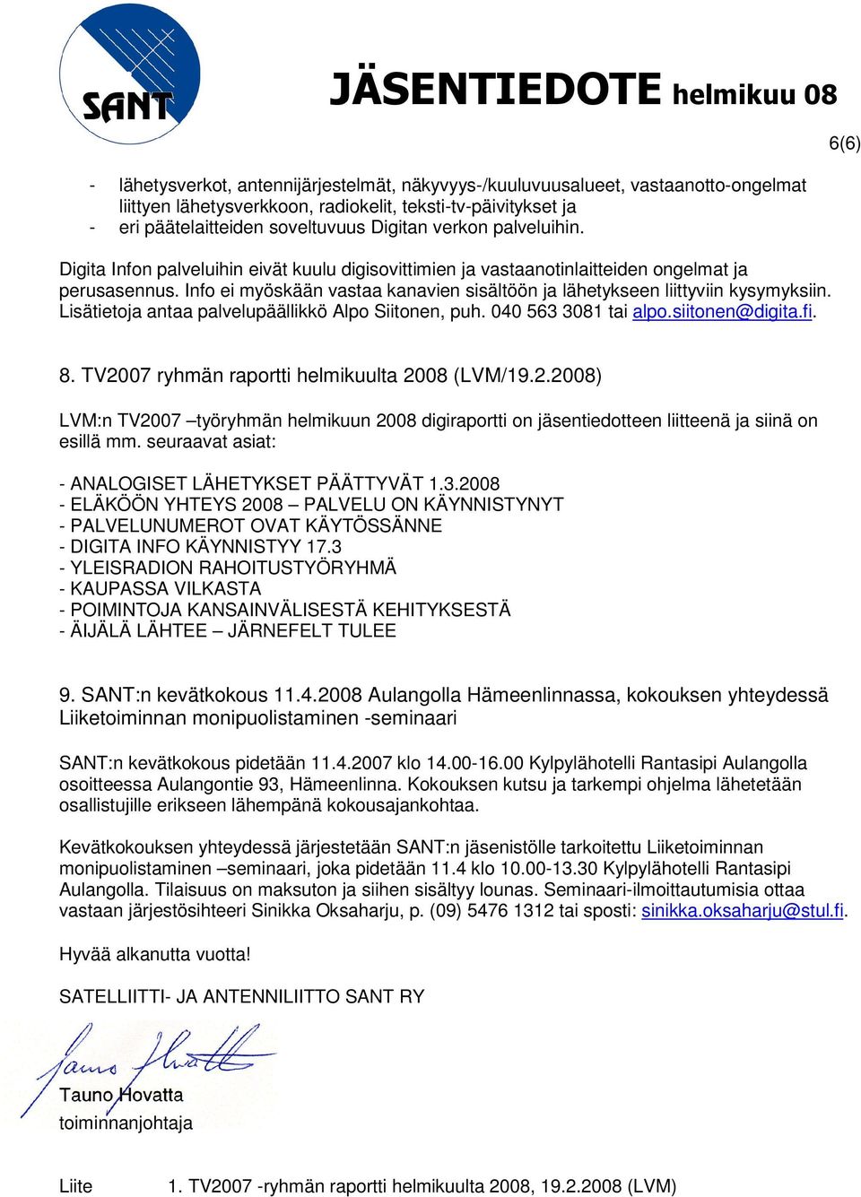 Lisätietoja antaa palvelupäällikkö Alpo Siitonen, puh. 040 563 3081 tai alpo.siitonen@digita.fi. 6(6) 8. TV20