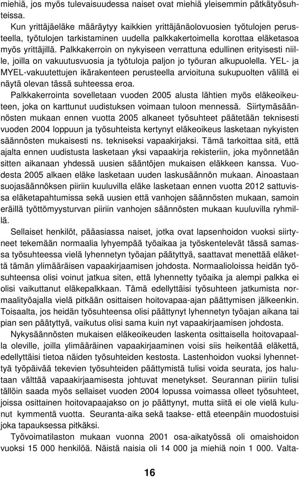 Palkkakerroin on nykyiseen verrattuna edullinen erityisesti niille, joilla on vakuutusvuosia ja työtuloja paljon jo työuran alkupuolella.