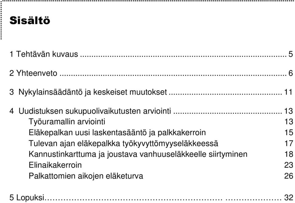 .. 13 Työuramallin arviointi 13 Eläkepalkan uusi laskentasääntö ja palkkakerroin 15 Tulevan ajan