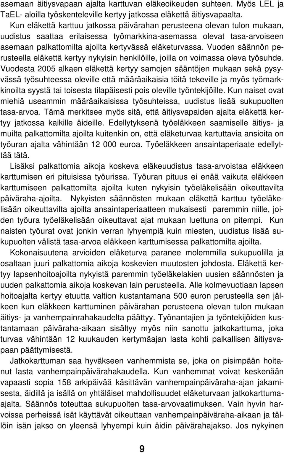 Vuoden säännön perusteella eläkettä kertyy nykyisin henkilöille, joilla on voimassa oleva työsuhde.