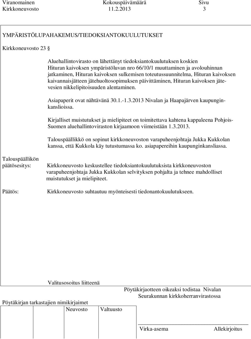 avolouhinnan jatkaminen, Hituran kaivoksen sulkemisen toteutussuunnitelma, Hituran kaivoksen kaivannaisjätteen jätehuoltosopimuksen päivittäminen, Hituran kaivoksen jätevesien nikkelipitoisuuden