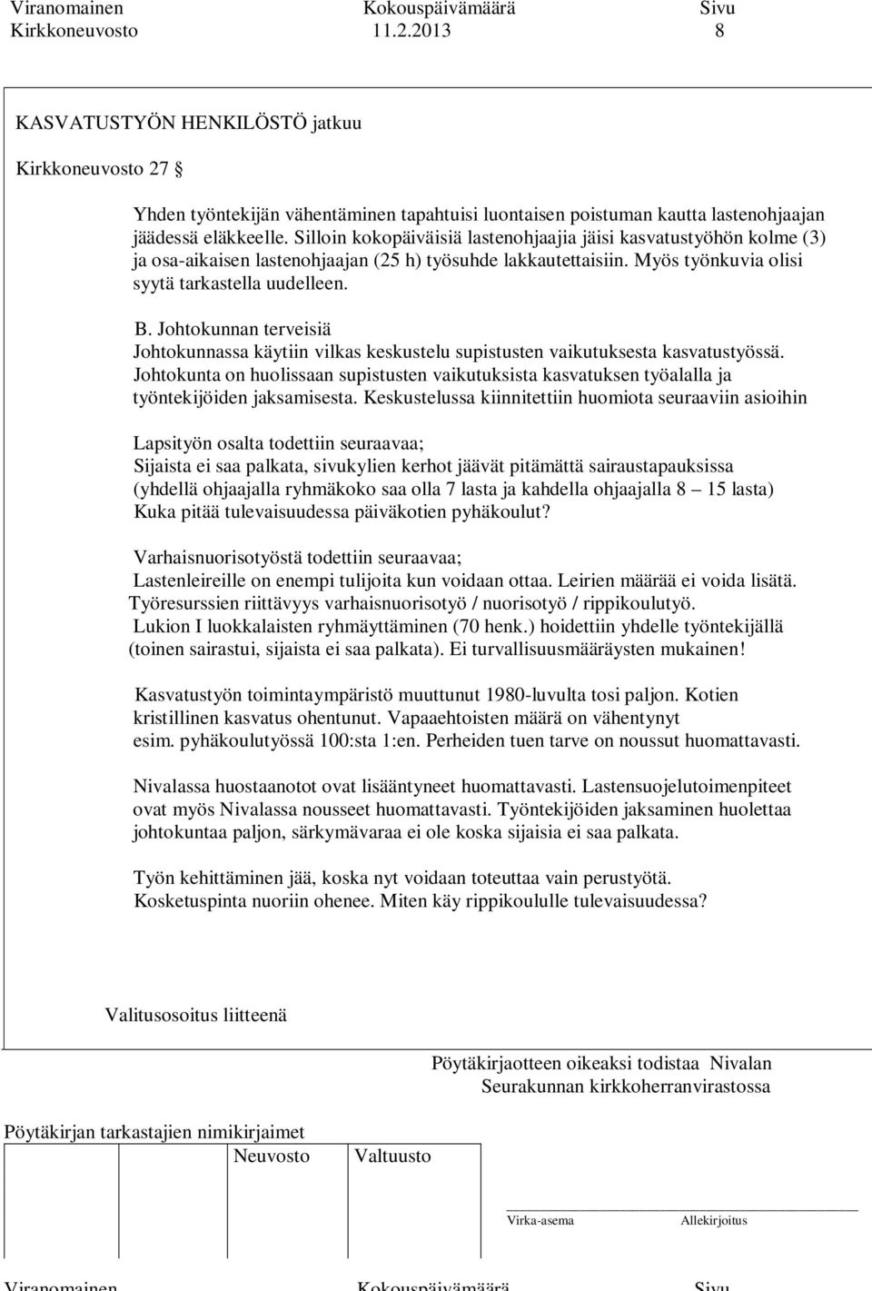 Johtokunnan terveisiä Johtokunnassa käytiin vilkas keskustelu supistusten vaikutuksesta kasvatustyössä.