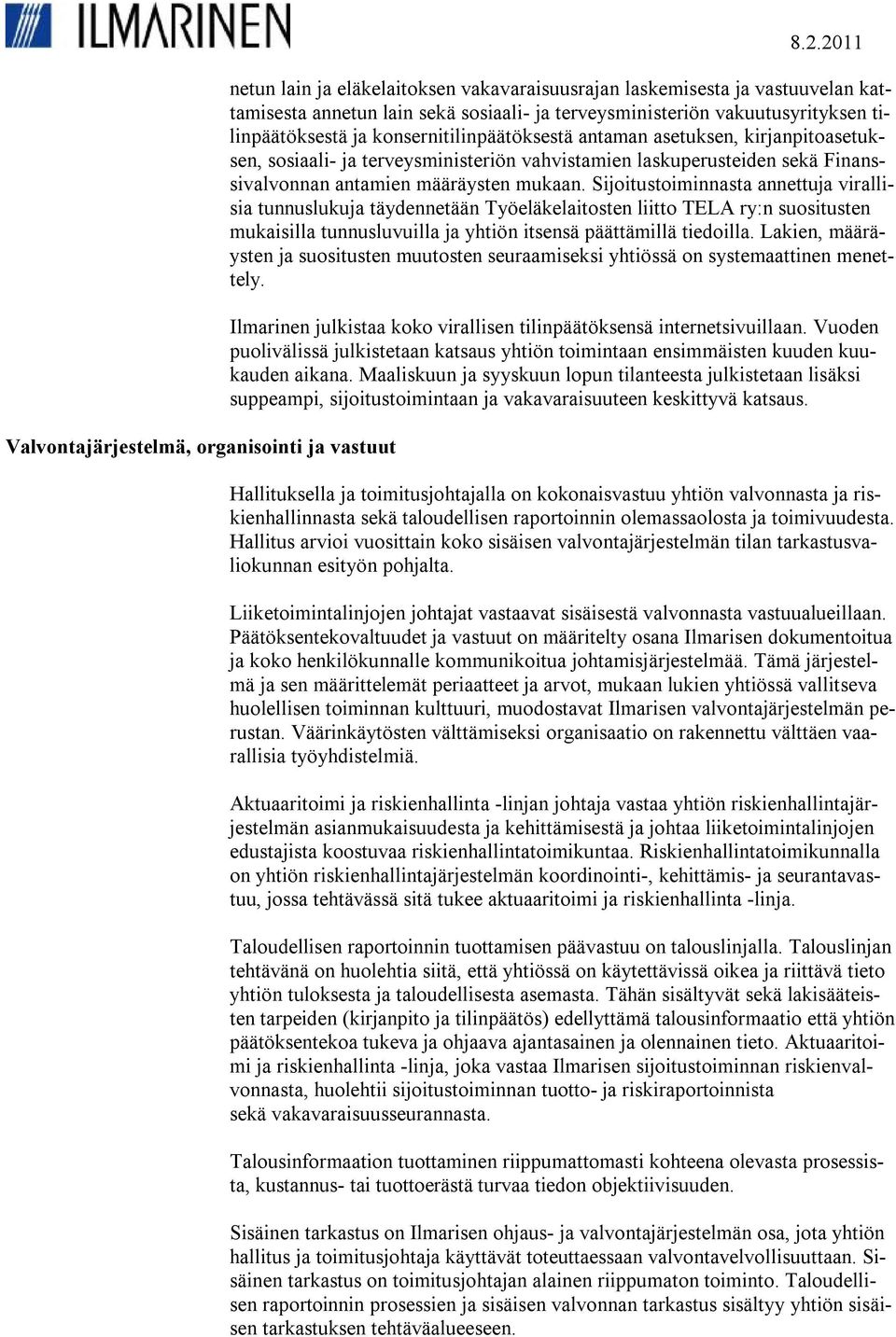 konsernitilinpäätöksestä antaman asetuksen, kirjanpitoasetuksen, sosiaali- ja terveysministeriön vahvistamien laskuperusteiden sekä Finanssivalvonnan antamien määräysten mukaan.