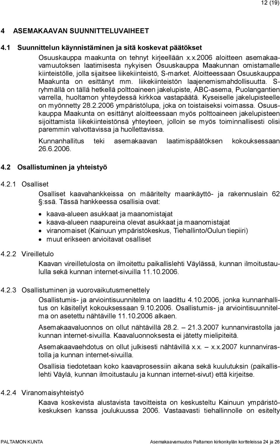 Aloitteessaan Osuuskauppa Maakunta on esittänyt mm. liikekiinteistön laajenemismahdollisuutta.