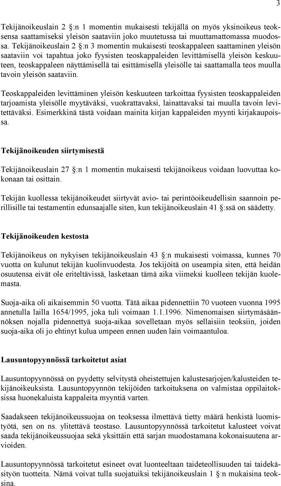 esittämisellä yleisölle tai saattamalla teos muulla tavoin yleisön saataviin.