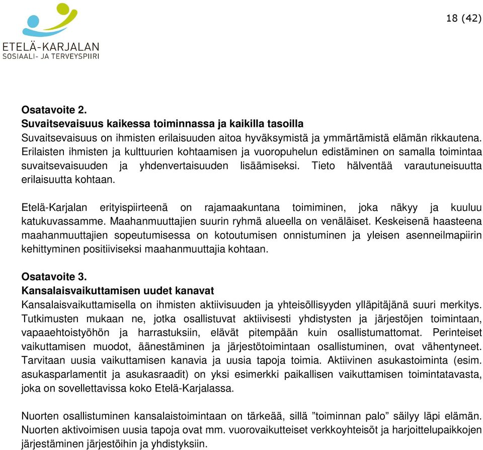 Tieto hälventää varautuneisuutta erilaisuutta kohtaan. Etelä-Karjalan erityispiirteenä on rajamaakuntana toimiminen, joka näkyy ja kuuluu katukuvassamme.