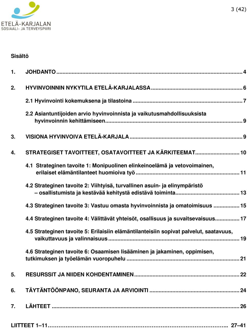 .. 10 4.1 Strateginen tavoite 1: Monipuolinen elinkeinoelämä ja vetovoimainen, erilaiset elämäntilanteet huomioiva työ... 11 4.