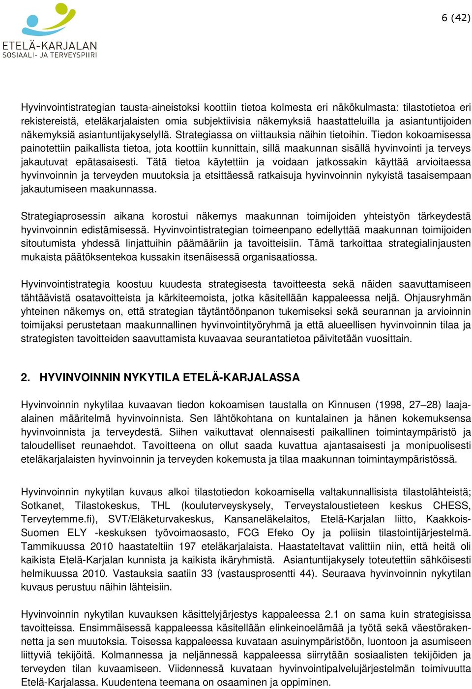 Tiedon kokoamisessa painotettiin paikallista tietoa, jota koottiin kunnittain, sillä maakunnan sisällä hyvinvointi ja terveys jakautuvat epätasaisesti.