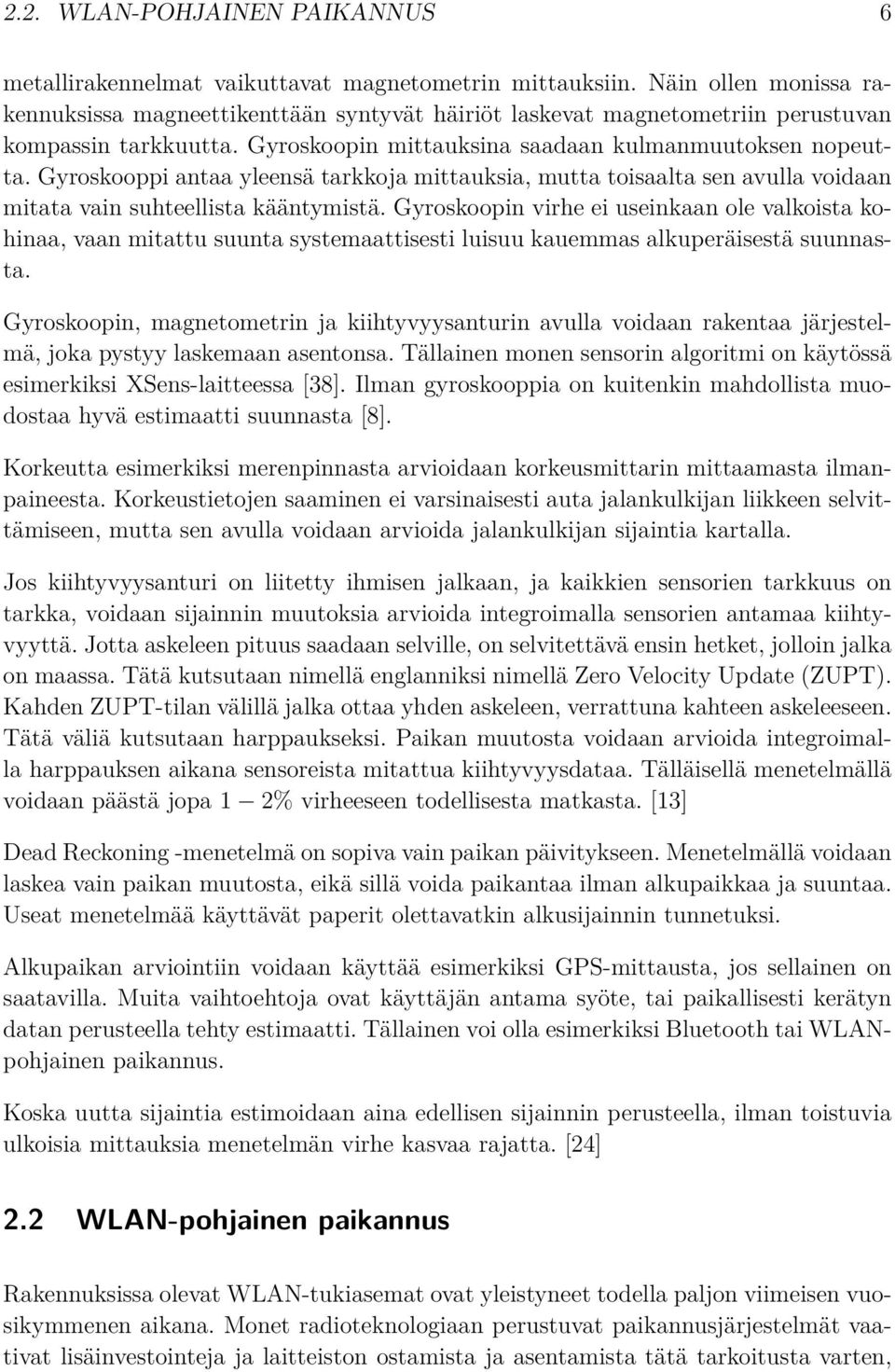 Gyroskooppi antaa yleensä tarkkoja mittauksia, mutta toisaalta sen avulla voidaan mitata vain suhteellista kääntymistä.