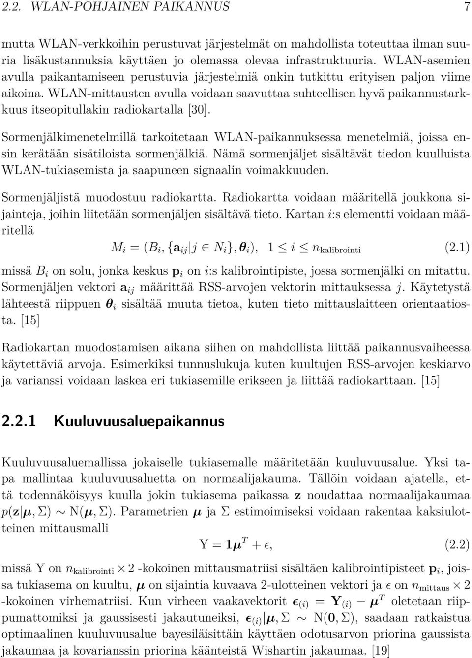 WLAN-mittausten avulla voidaan saavuttaa suhteellisen hyvä paikannustarkkuus itseopitullakin radiokartalla [30].