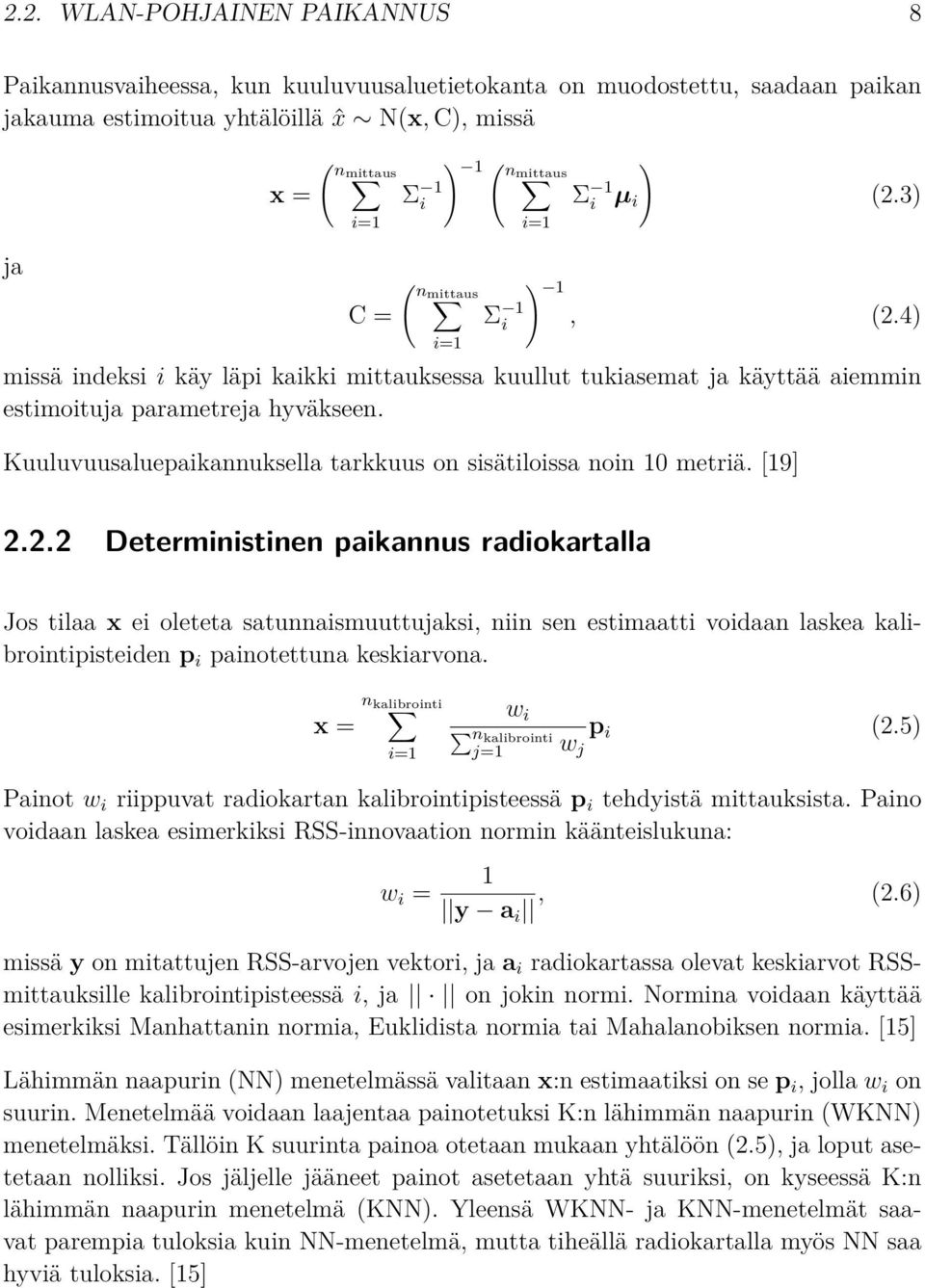 Kuuluvuusaluepaikannuksella tarkkuus on sisätiloissa noin 10 metriä. [19] 2.