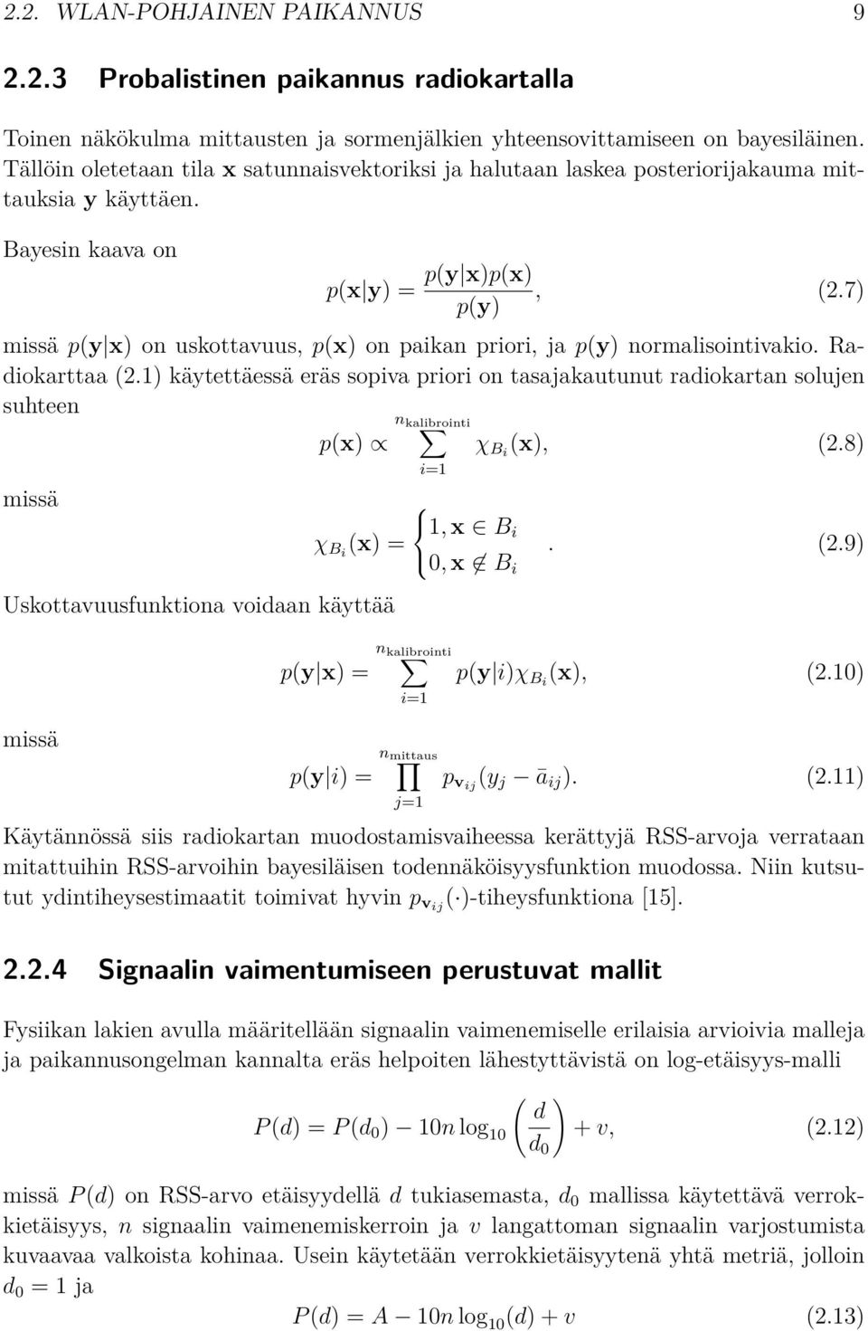 7) p(y) missä p(y x) on uskottavuus, p(x) on paikan priori, ja p(y) normalisointivakio. Radiokarttaa (2.