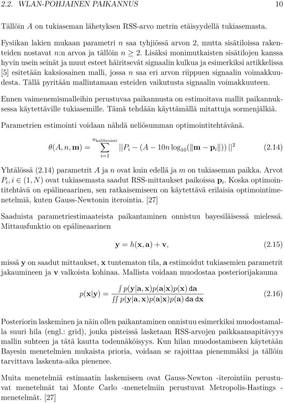 Lisäksi monimutkaisten sisätilojen kanssa hyvin usein seinät ja muut esteet häiritsevät signaalin kulkua ja esimerkiksi artikkelissa [5] esitetään kaksiosainen malli, jossa n saa eri arvon riippuen