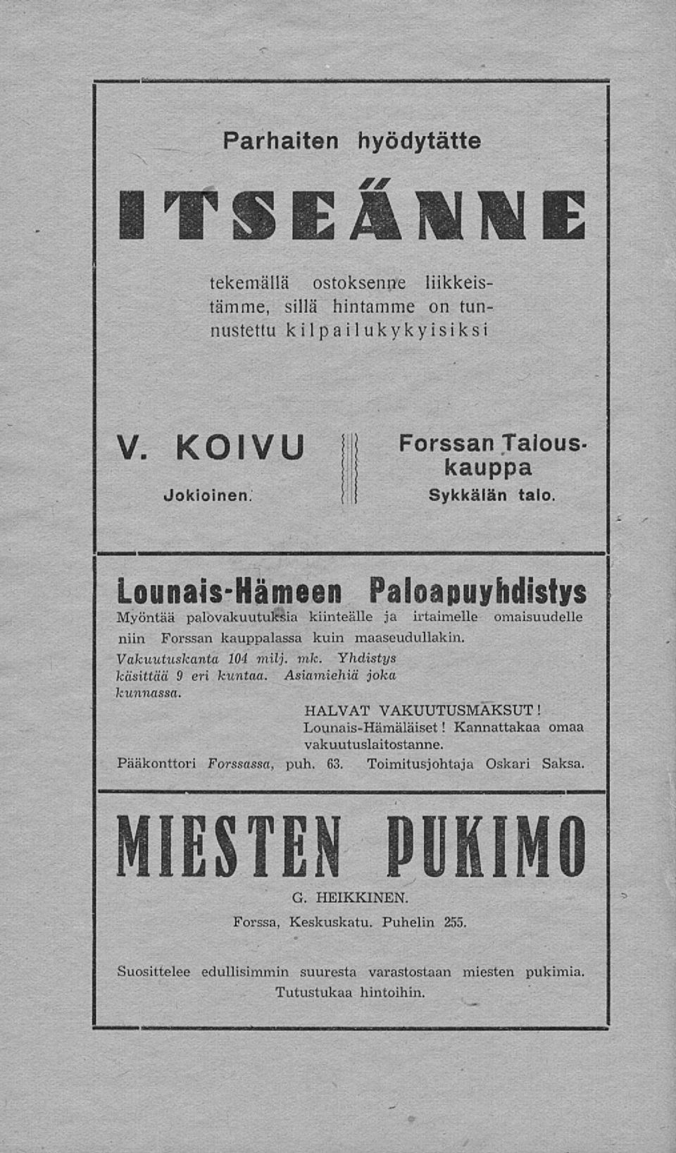 Yhdistys käsittää 9 eri kuntaa. Asiamiehiä joka kunnassa. HALVAT VAKUUTUSMAKSUT! Lounais-Hämäläiset! Kannattakaa omaa vakuutuslaitostanne. Pääkonttori Forssassa, puh. 63.