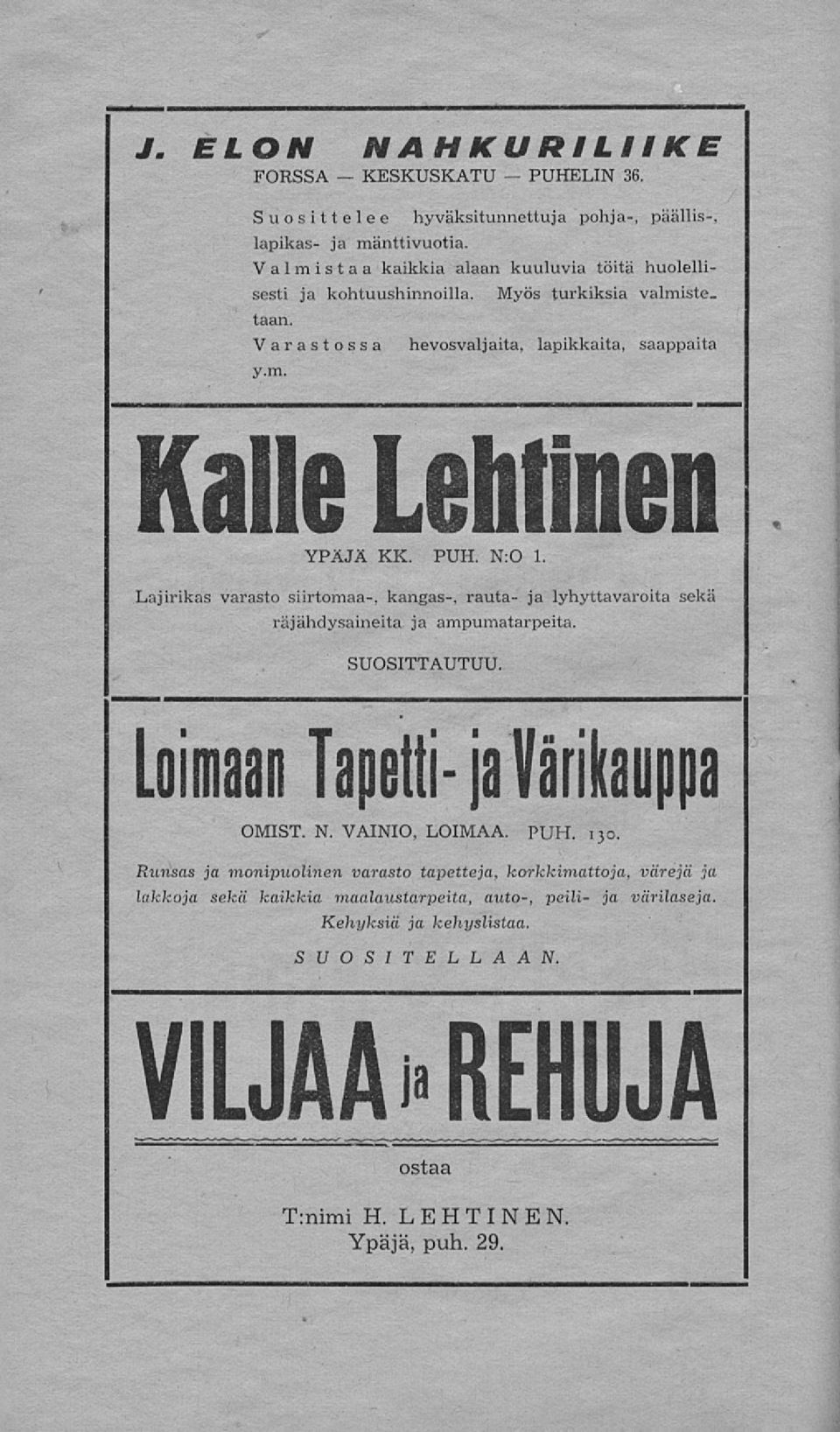 PUH. N:0 1. Lajirikas varasto siirtomaa-, kangas-, rauta- ja lyhyttavaroita sekä räjähdysaineita ja ampumatarpeita. SUOSITTAUTUU. Loimaan Tapetti-ia Värikauppa OMIST. N. VAINIO, LOIMAA.