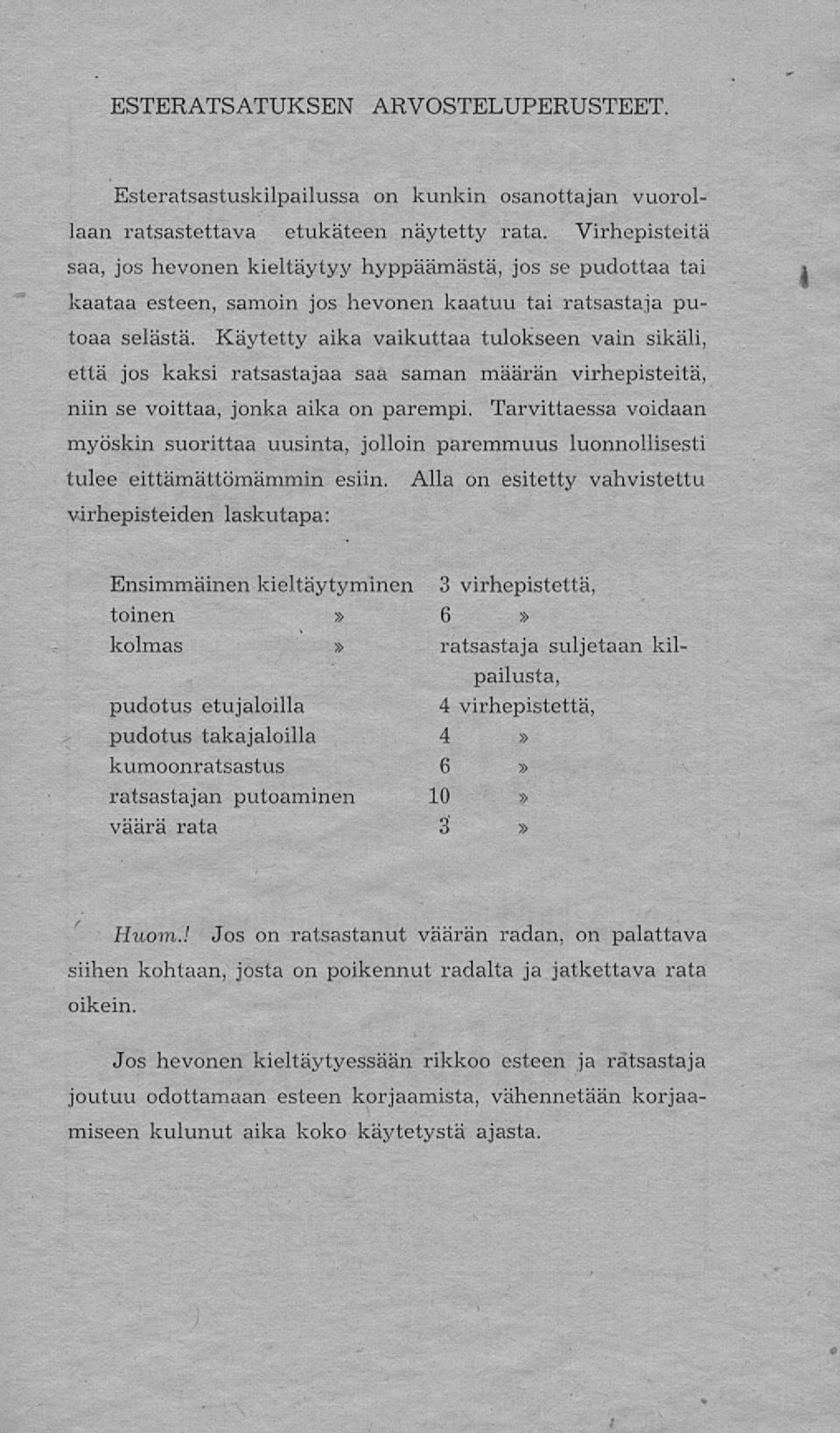 Käytetty aika vaikuttaa tulokseen vain sikäli, että jos kaksi ratsastajaa saa saman määrän virhepisteitä, niin se voittaa, jonka aika on parempi.