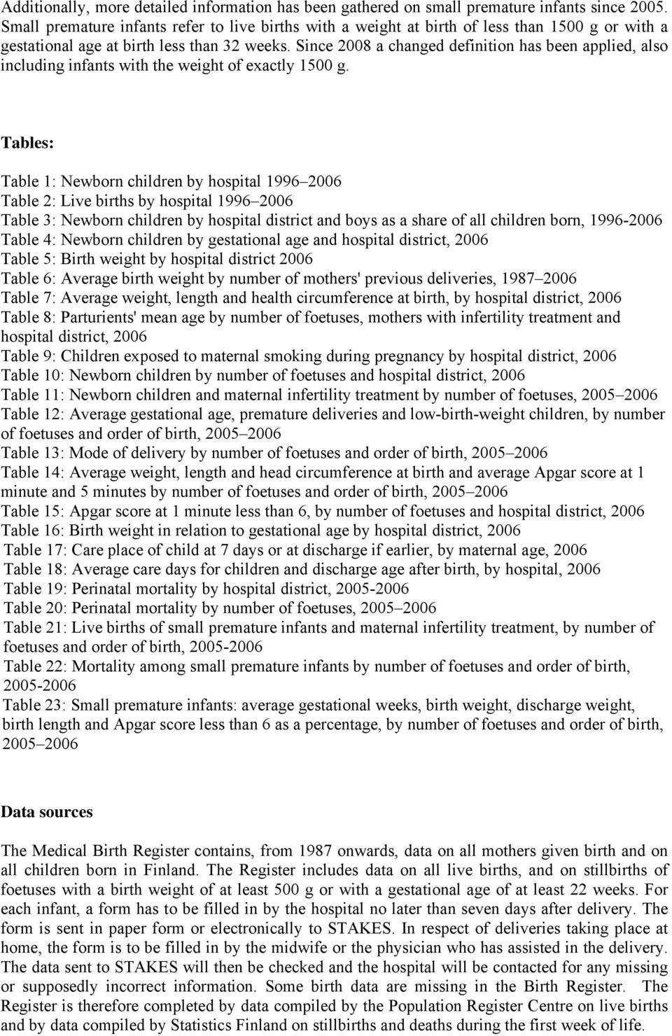 Since 2008 a changed definition has been applied, also including infants with the weight of exactly 1500 g.