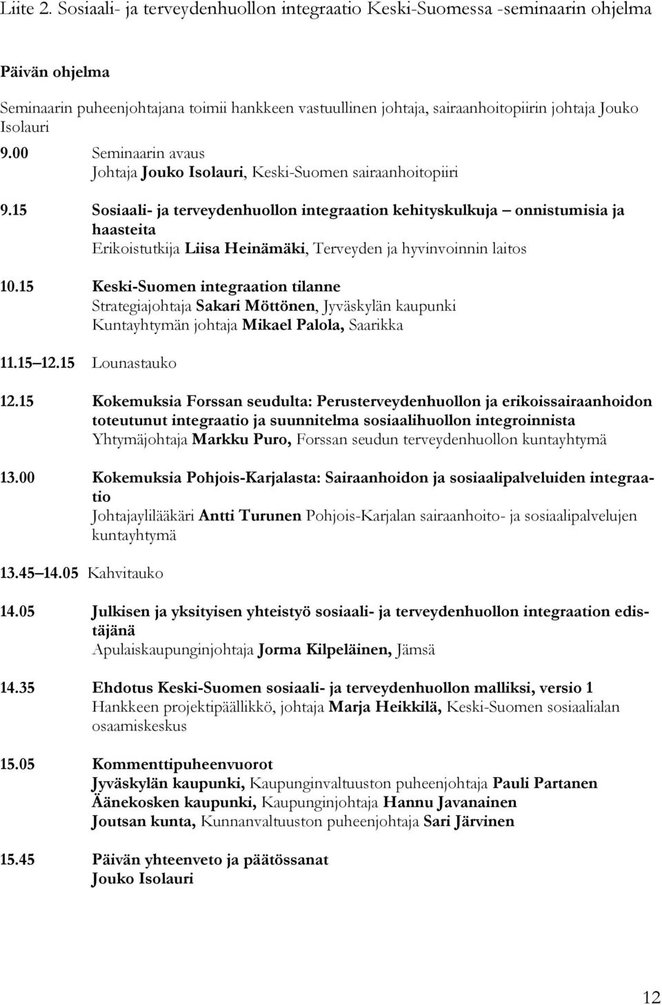 9.00 Seminaarin avaus Johtaja Jouko Isolauri, Keski-Suomen sairaanhoitopiiri 9.