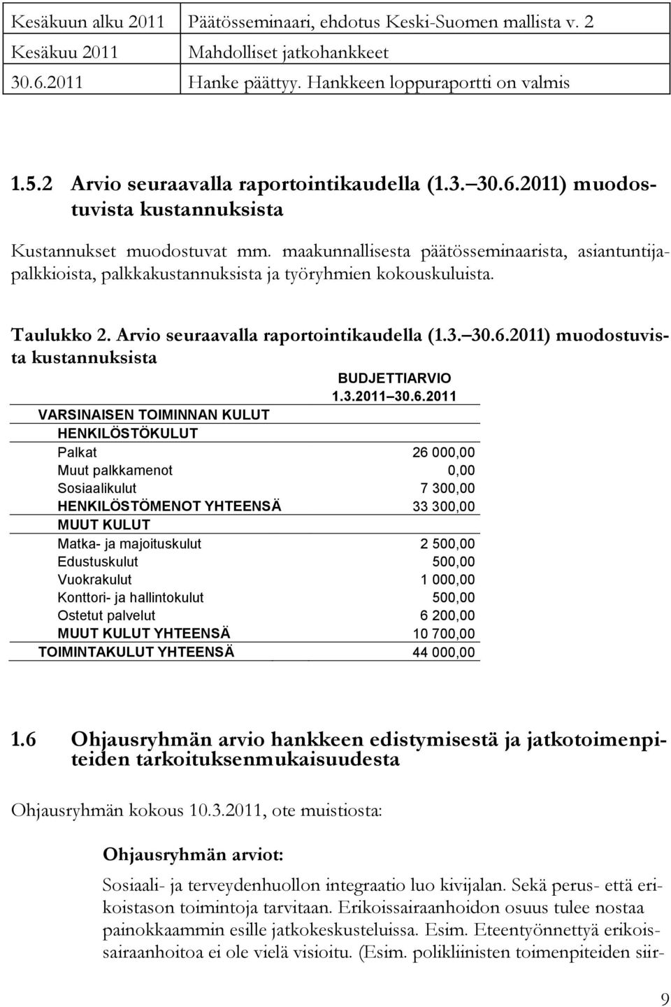 maakunnallisesta päätösseminaarista, asiantuntijapalkkioista, palkkakustannuksista ja työryhmien kokouskuluista. Taulukko 2. Arvio seuraavalla raportointikaudella (1.3. 30.6.