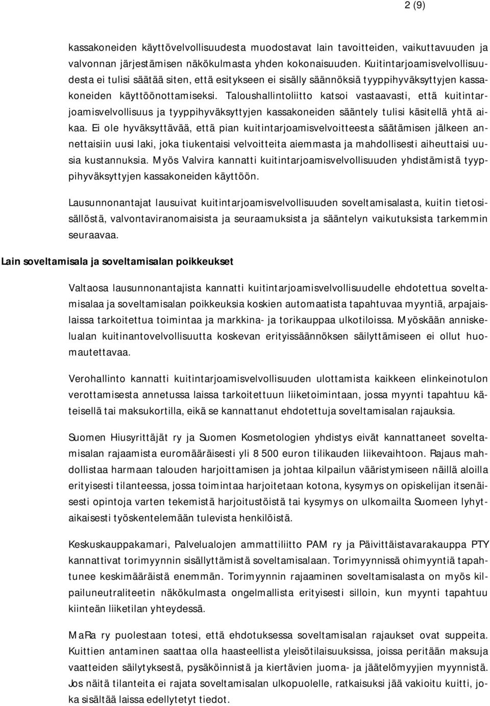 Taloushallintoliitto katsoi vastaavasti, että kuitintarjoamisvelvollisuus ja tyyppihyväksyttyjen kassakoneiden sääntely tulisi käsitellä yhtä aikaa.