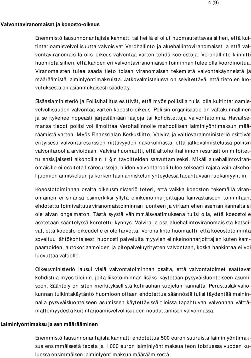 Verohallinto kiinnitti huomiota siihen, että kahden eri valvontaviranomaisen toiminnan tulee olla koordinoitua.