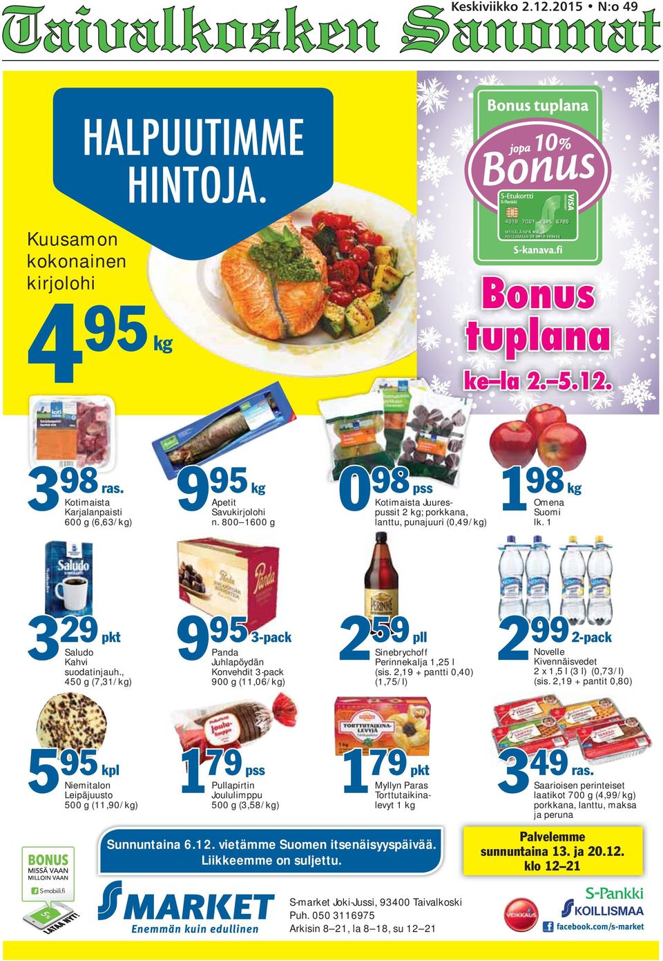 800 1600 g 79 pss Pullapirtin Joululimppu 500 g (3,58/kg) Kotimaista Juurespussit 2 kg; porkkana, lanttu, punajuuri (0,49/kg) 259 pll Sinebrychoff Perinnekalja 1,25 l (sis.