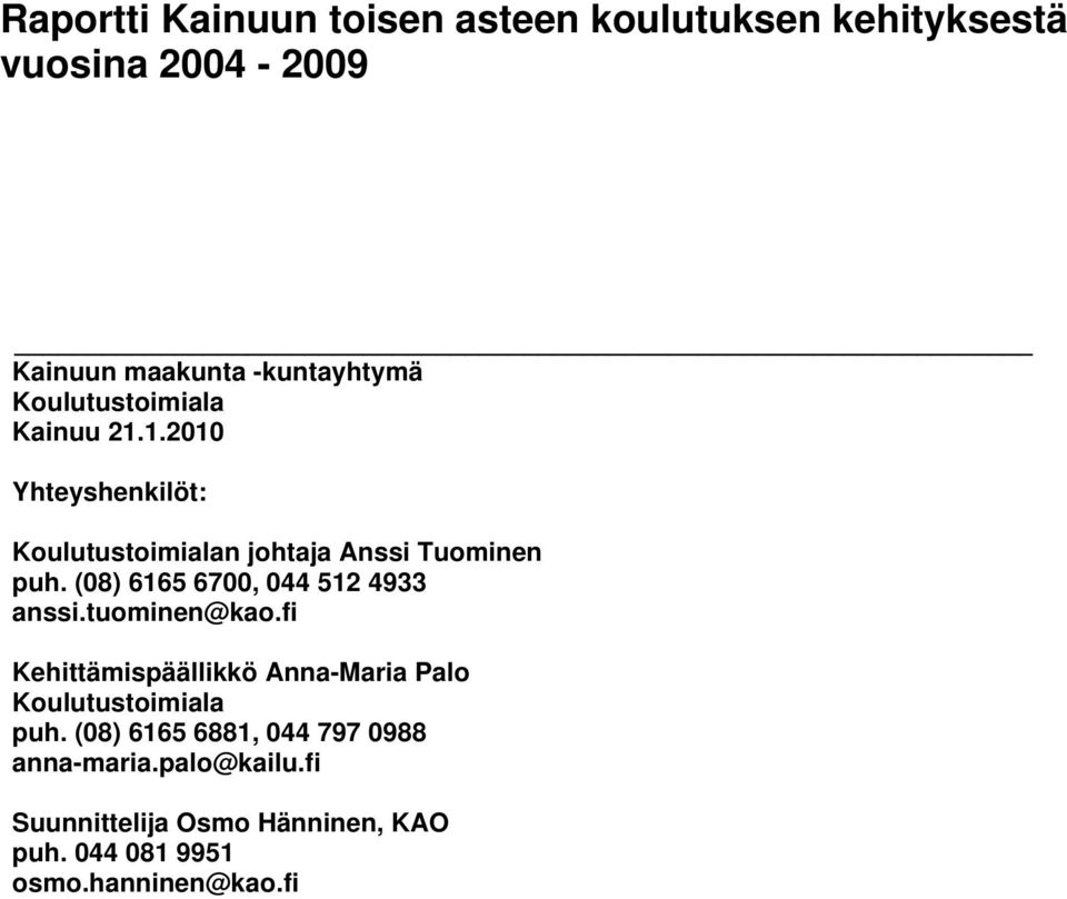 (08) 6165 6700, 044 512 4933 anssi.tuominen@kao.fi Kehittämispäällikkö Anna-Maria Palo Koulutustoimiala puh.