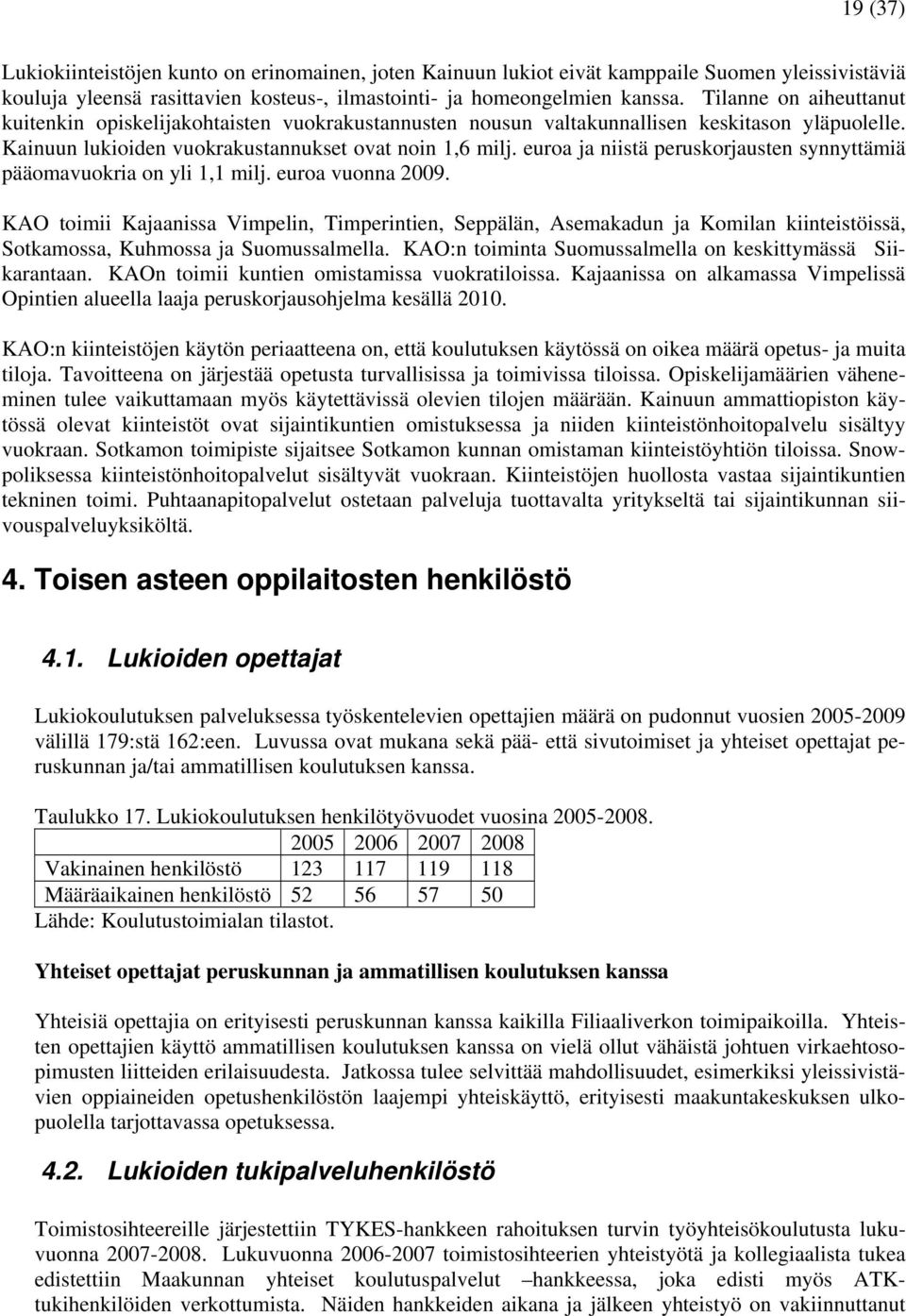 euroa ja niistä peruskorjausten synnyttämiä pääomavuokria on yli 1,1 milj. euroa vuonna 2009.