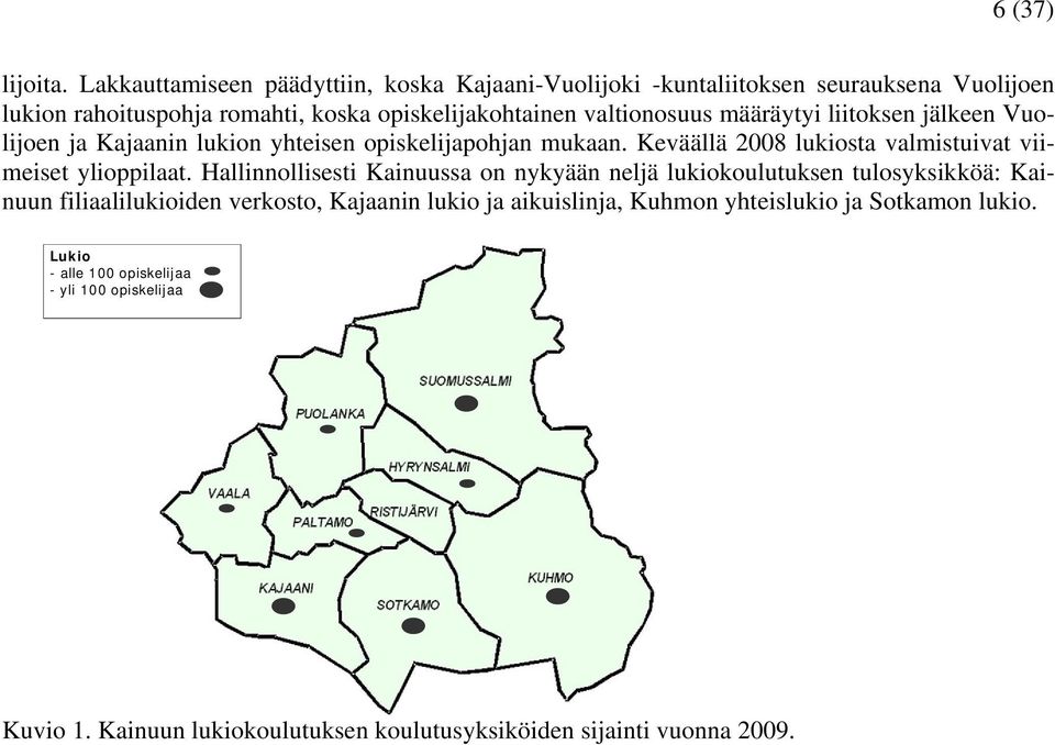 valtionosuus määräytyi liitoksen jälkeen Vuolijoen ja Kajaanin lukion yhteisen opiskelijapohjan mukaan.