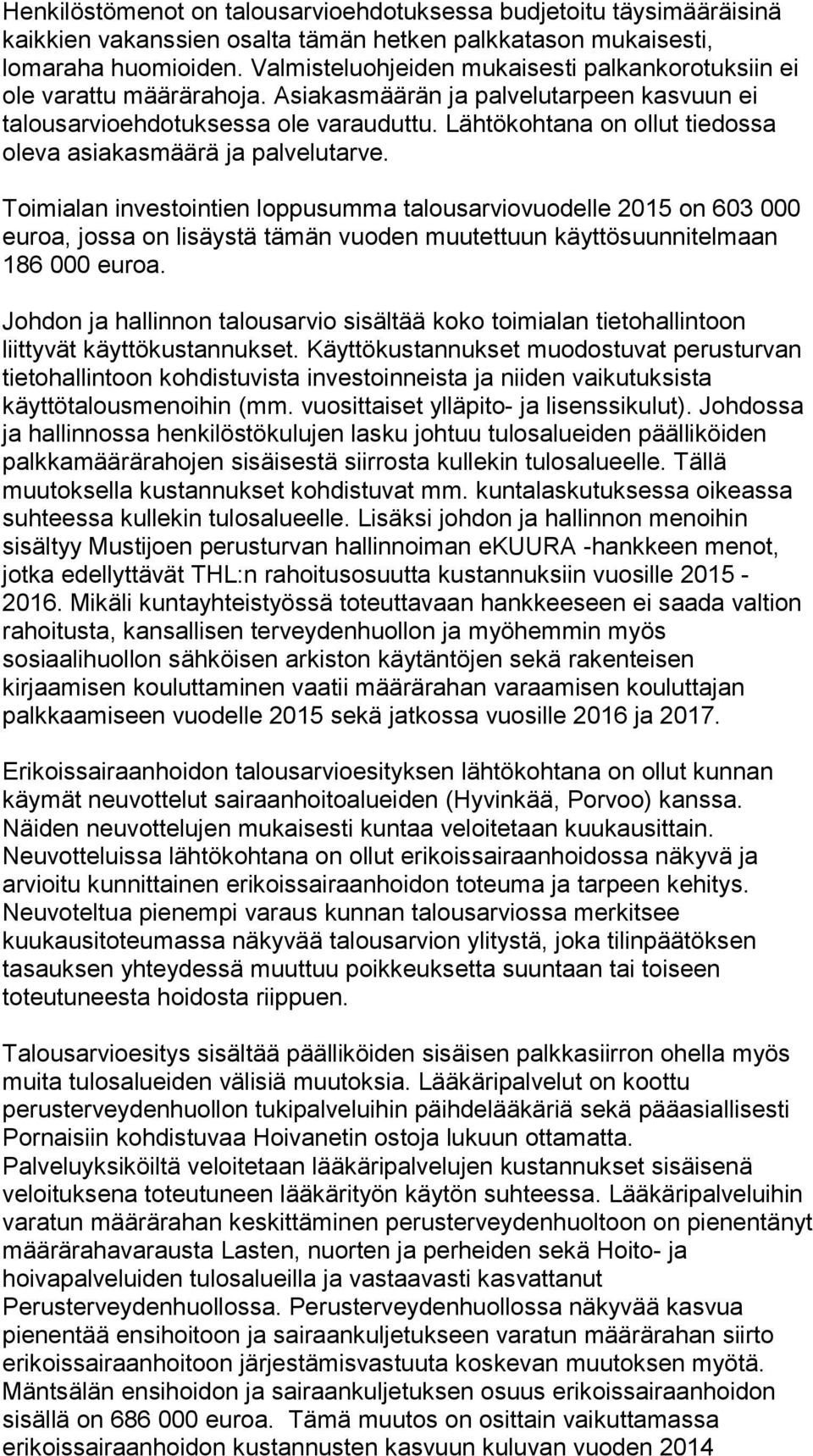 Lähtökohtana on ollut tiedossa oleva asiakasmäärä ja palvelutarve.