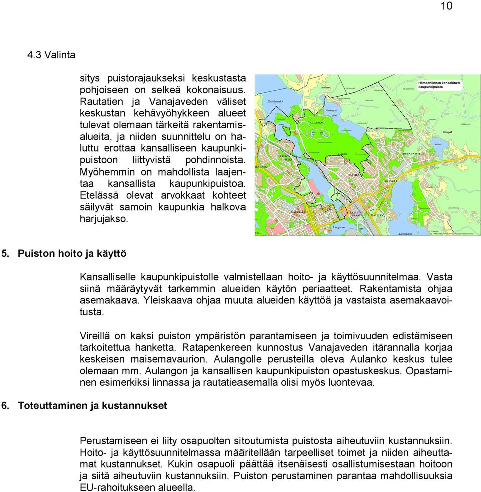 pohdinnoista. Myöhemmin on mahdollista laajentaa kansallista kaupunkipuistoa. Etelässä olevat arvokkaat kohteet säilyvät samoin kaupunkia halkova harjujakso. 5.