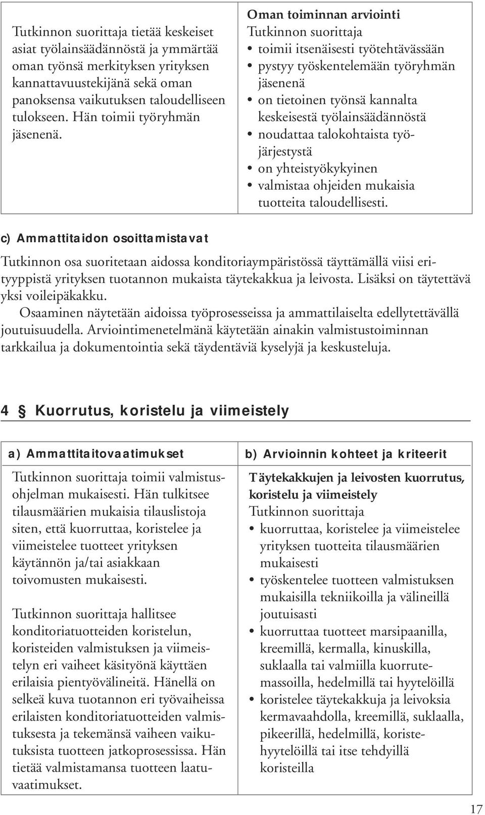 työjärjestystä on yhteistyökykyinen valmistaa ohjeiden mukaisia tuotteita taloudellisesti.