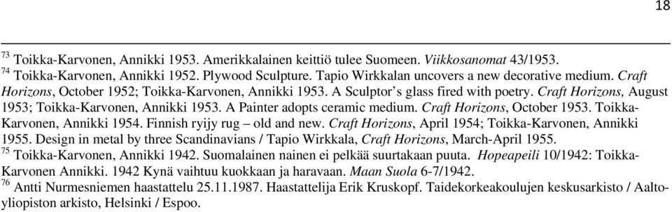 Craft Horizons, October 1953. Toikka- Karvonen, Annikki 1954. Finnish ryijy rug old and new. Craft Horizons, April 1954; Toikka-Karvonen, Annikki 1955.