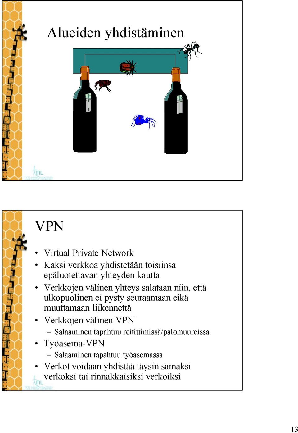 muuttamaan liikennettä Verkkojen välinen VPN Salaaminen tapahtuu reitittimissä/palomuureissa