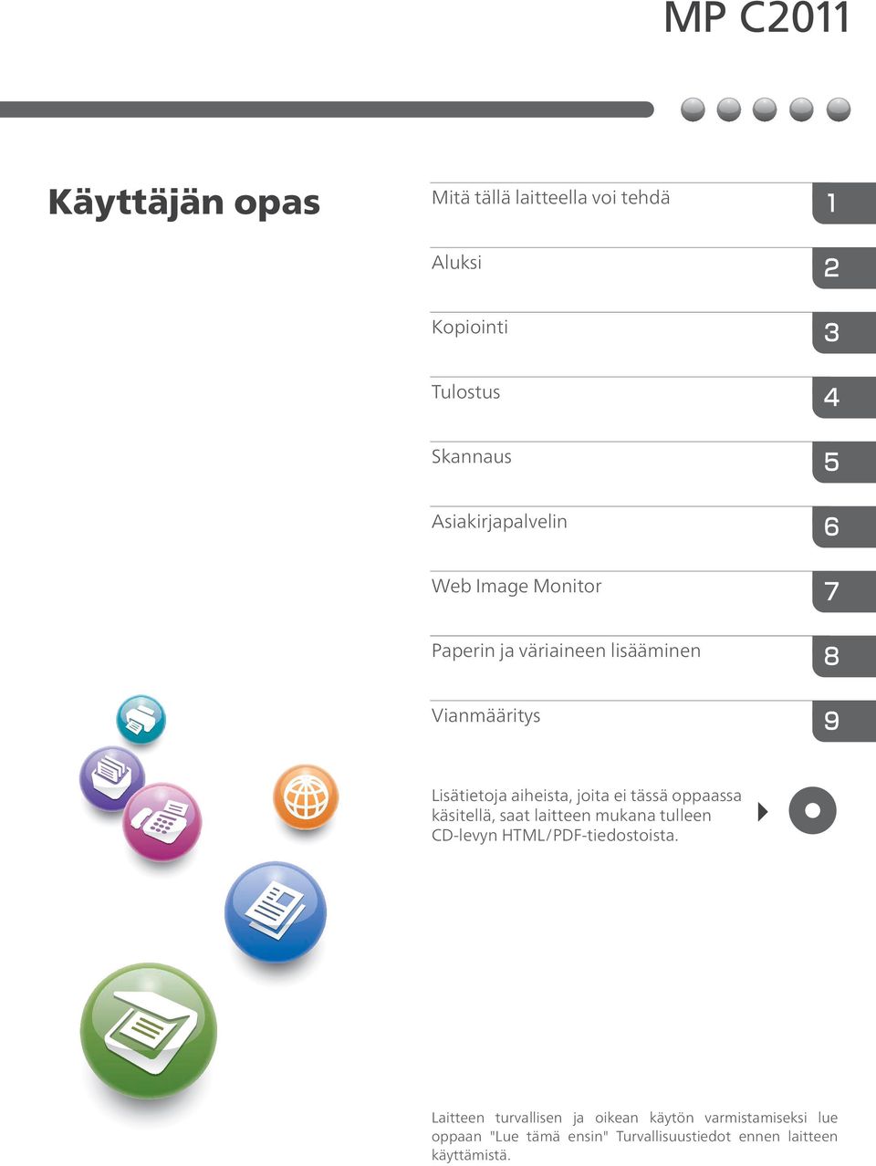 oppaassa käsitellä, saat laitteen mukana tulleen CD-levyn HTML/PDF-tiedostoista.