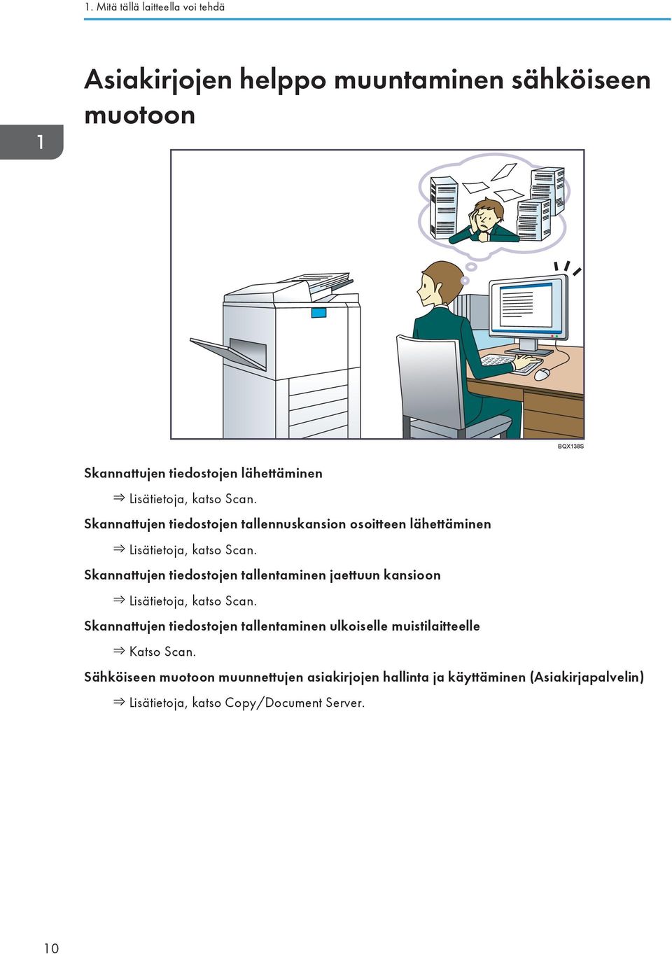 Skannattujen tiedostojen tallentaminen jaettuun kansioon Lisätietoja, katso Scan.