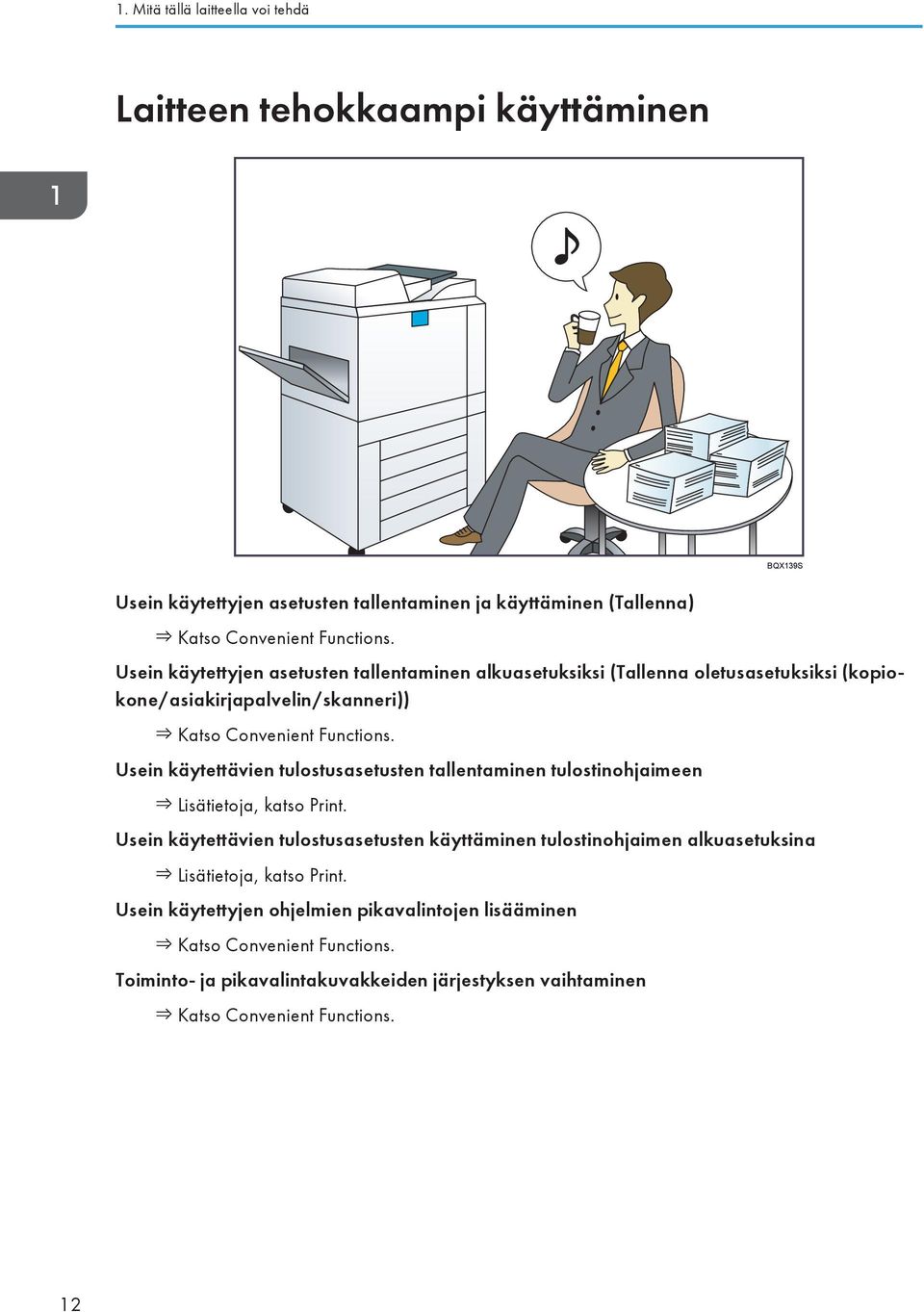 Usein käytettävien tulostusasetusten tallentaminen tulostinohjaimeen Lisätietoja, katso Print.