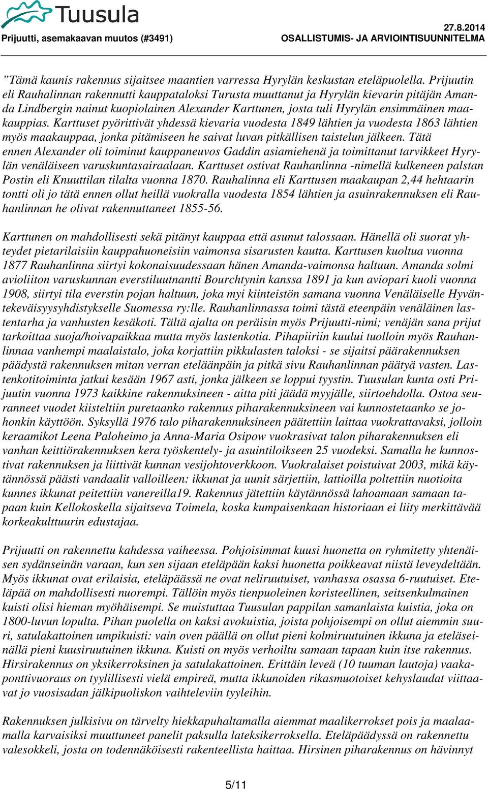 Karttuset pyörittivät yhdessä kievaria vuodesta 1849 lähtien ja vuodesta 1863 lähtien myös maakauppaa, jonka pitämiseen he saivat luvan pitkällisen taistelun jälkeen.