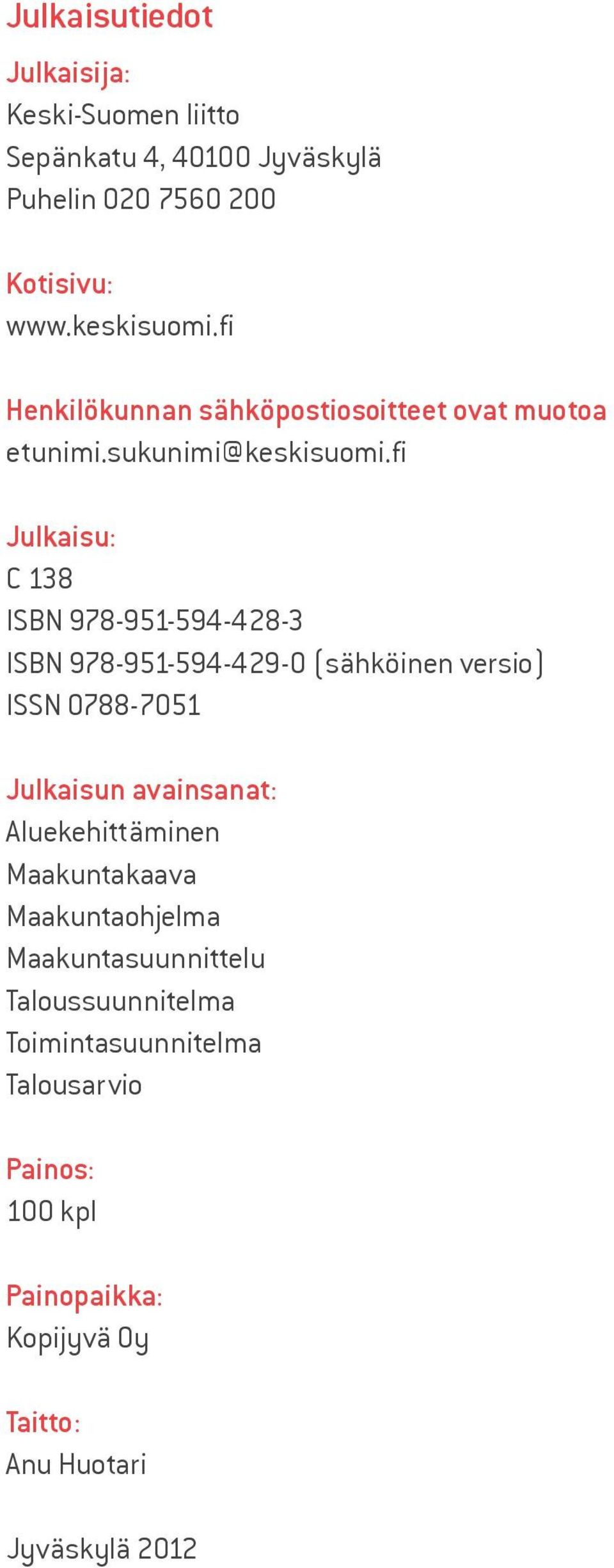 fi Julkaisu: C 138 ISBN 978-951-594-428-3 ISBN 978-951-594-429-0 (sähköinen versio) ISSN 0788-7051 Julkaisun avainsanat: