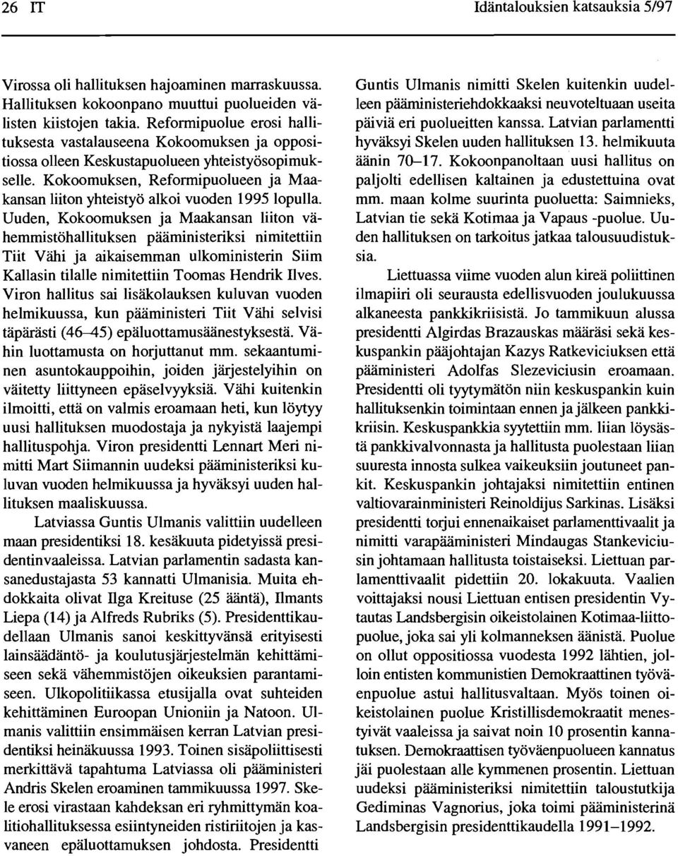 Kokoomuksen, Refonnipuolueen ja Maakansan liiton yhteistyo alkoi vuoden 1995 lopulla.