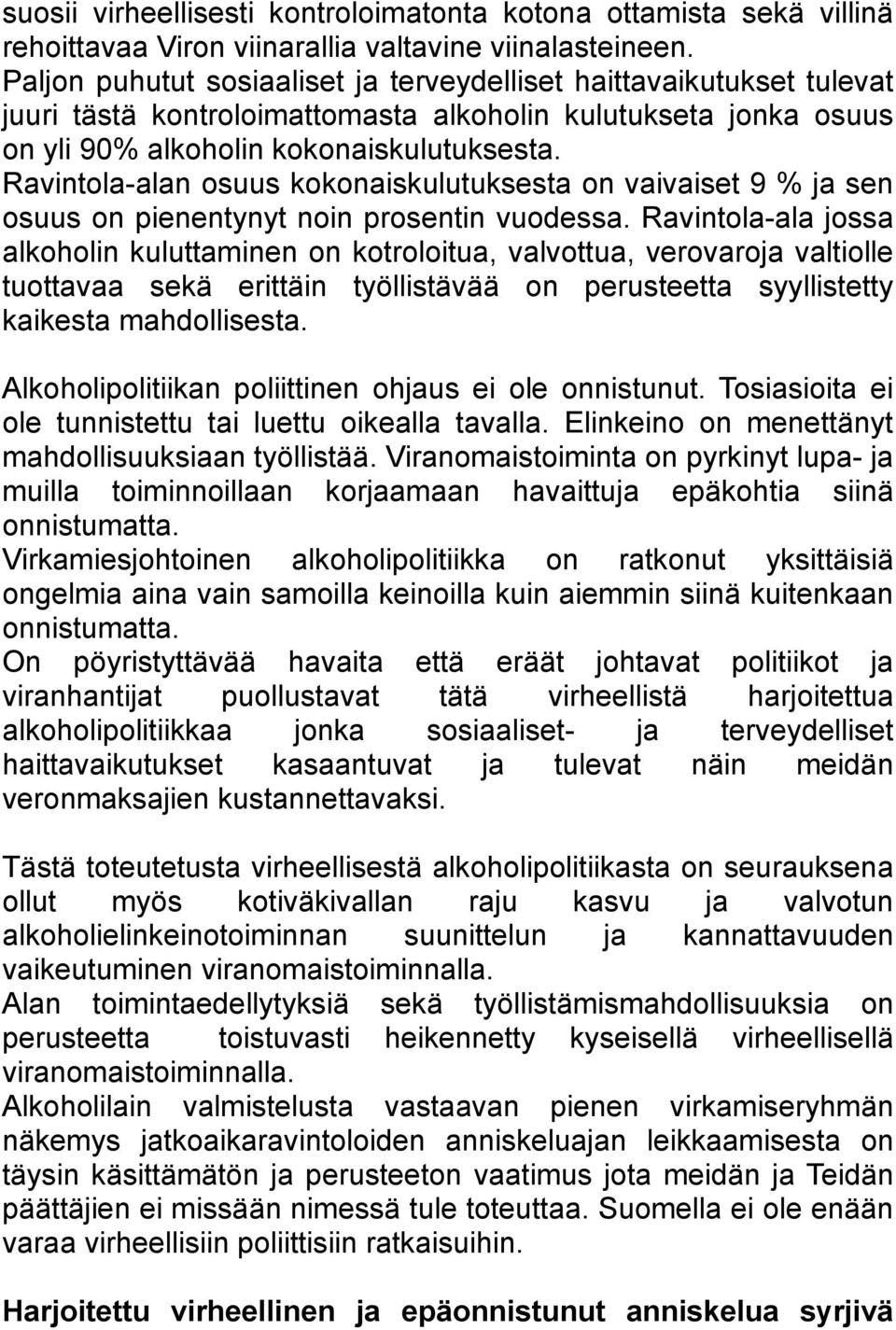 Ravintola-alan osuus kokonaiskulutuksesta on vaivaiset 9 % ja sen osuus on pienentynyt noin prosentin vuodessa.