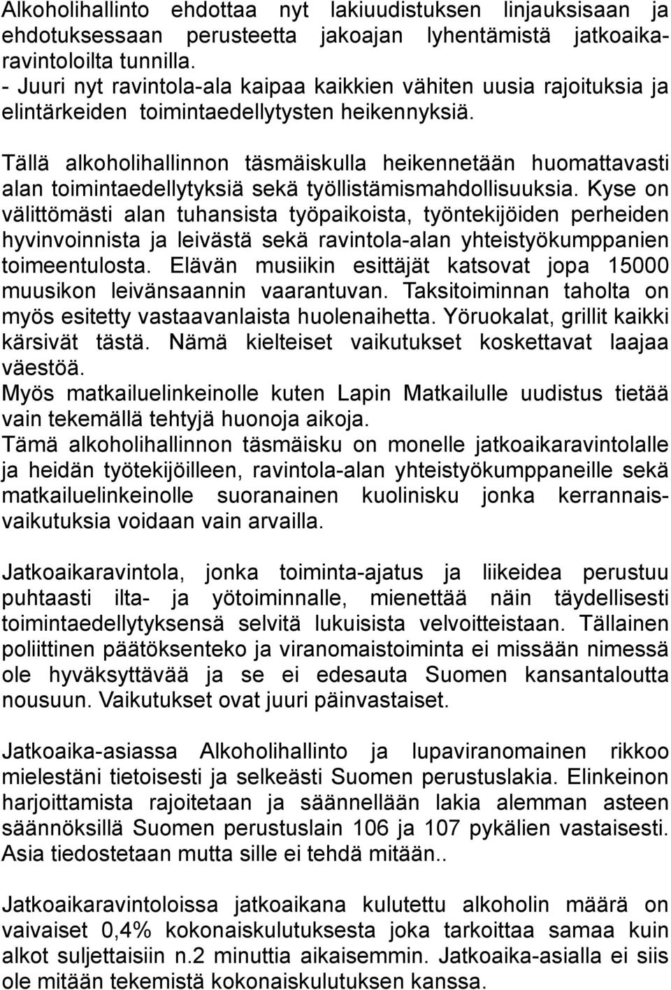 Tällä alkoholihallinnon täsmäiskulla heikennetään huomattavasti alan toimintaedellytyksiä sekä työllistämismahdollisuuksia.