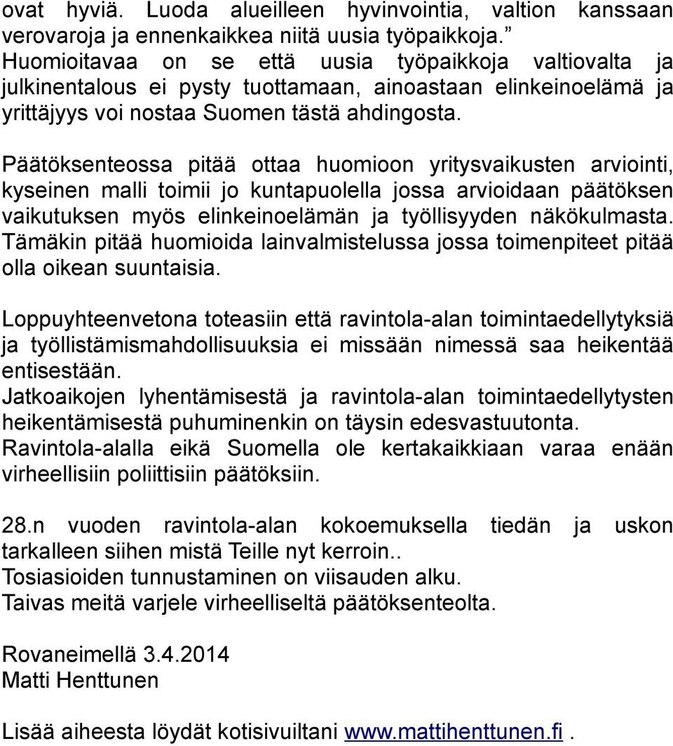 Päätöksenteossa pitää ottaa huomioon yritysvaikusten arviointi, kyseinen malli toimii jo kuntapuolella jossa arvioidaan päätöksen vaikutuksen myös elinkeinoelämän ja työllisyyden näkökulmasta.