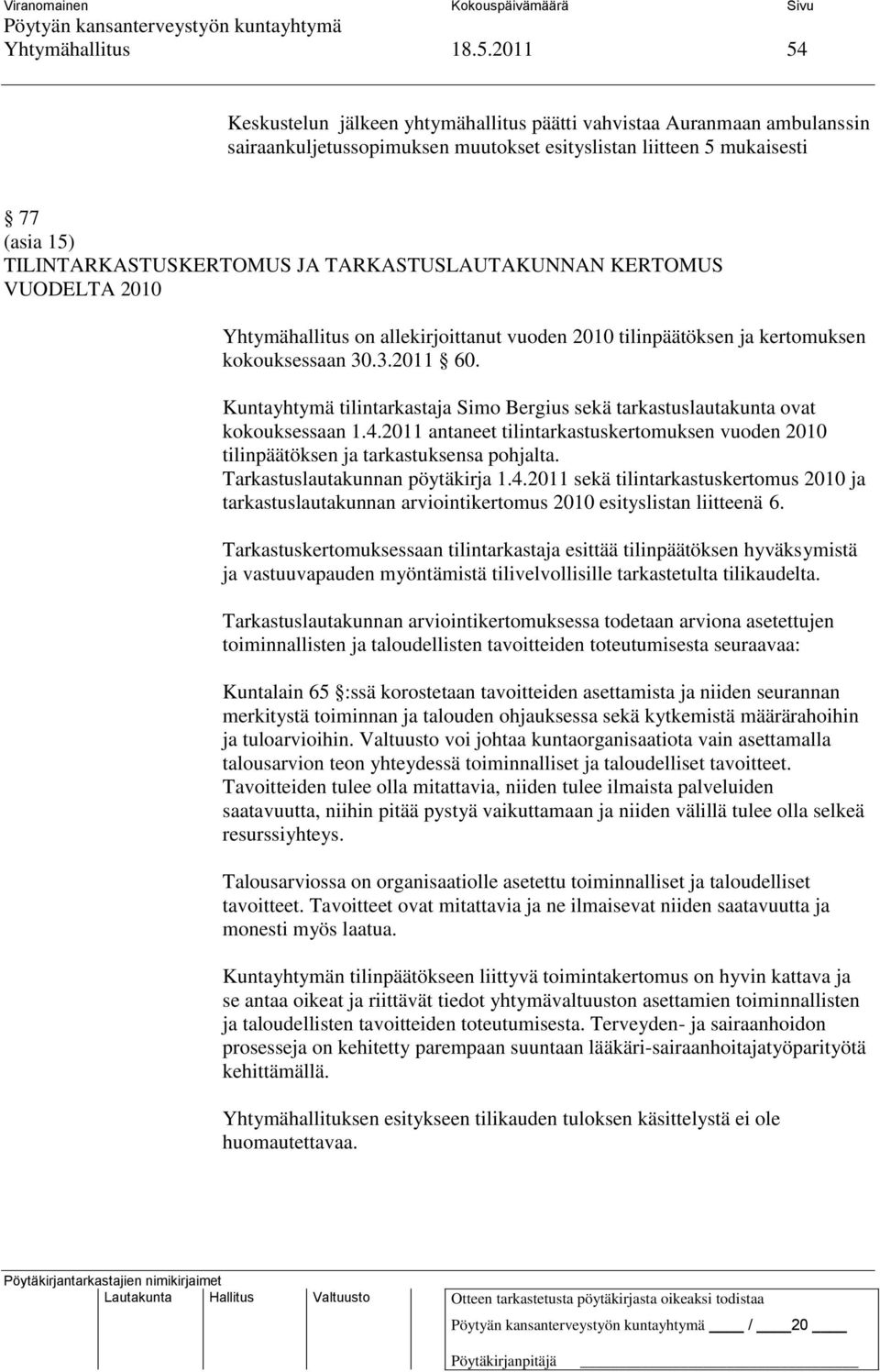 TARKASTUSLAUTAKUNNAN KERTOMUS VUODELTA 2010 Yhtymähallitus on allekirjoittanut vuoden 2010 tilinpäätöksen ja kertomuksen kokouksessaan 30.3.2011 60.