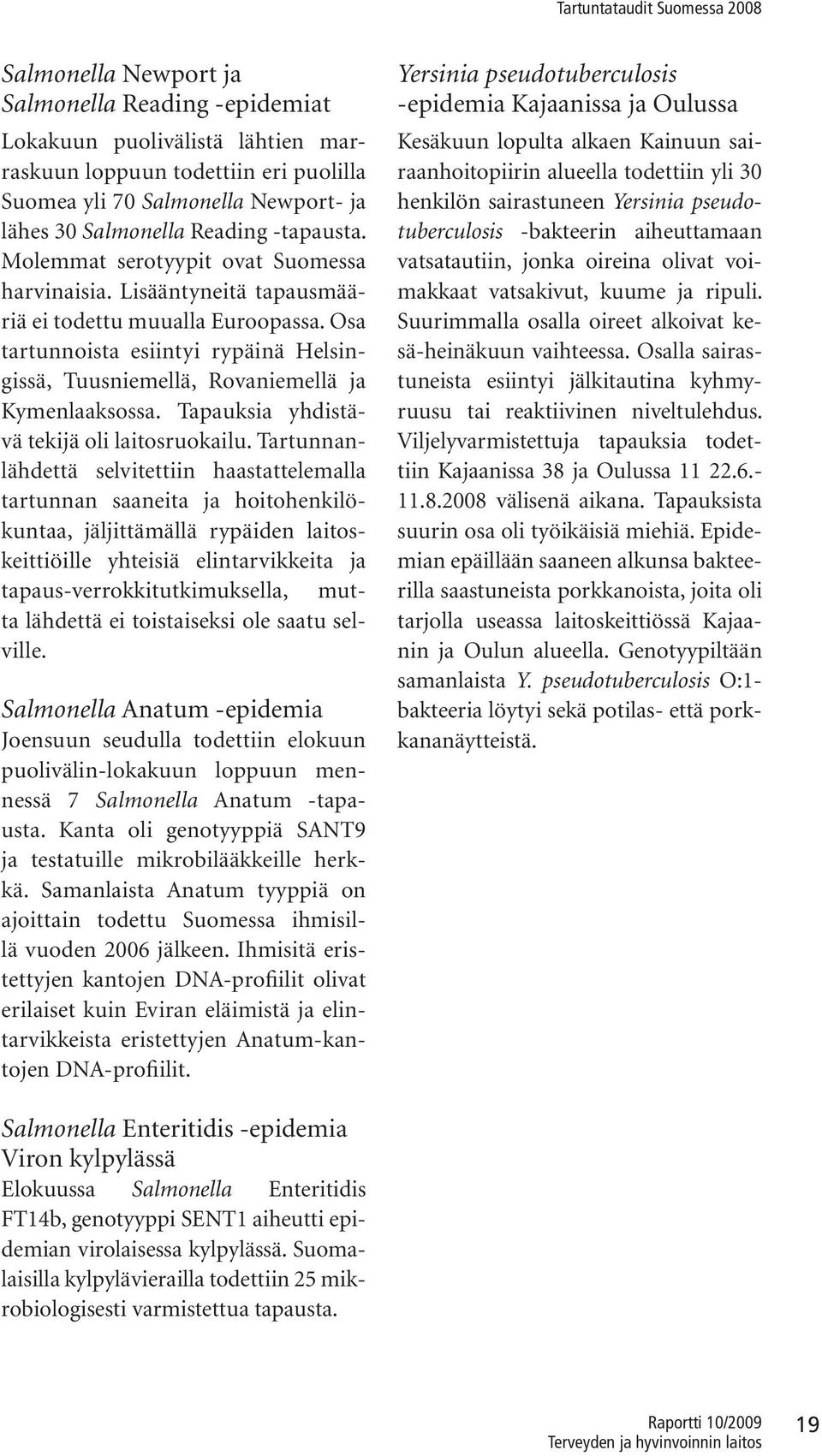 Tapauksia yhdistävä tekijä oli laitosruokailu.