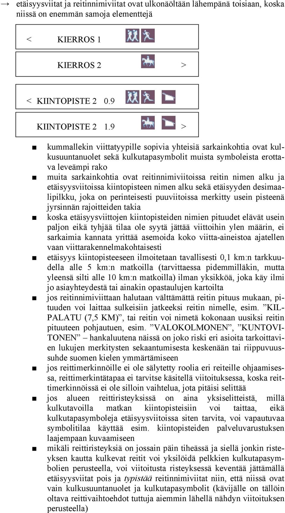 reitin nimen alku ja etäisyysviitoissa kiintopisteen nimen alku sekä etäisyyden desimaalipilkku, joka on perinteisesti puuviitoissa merkitty usein pisteenä jyrsinnän rajoitteiden takia koska