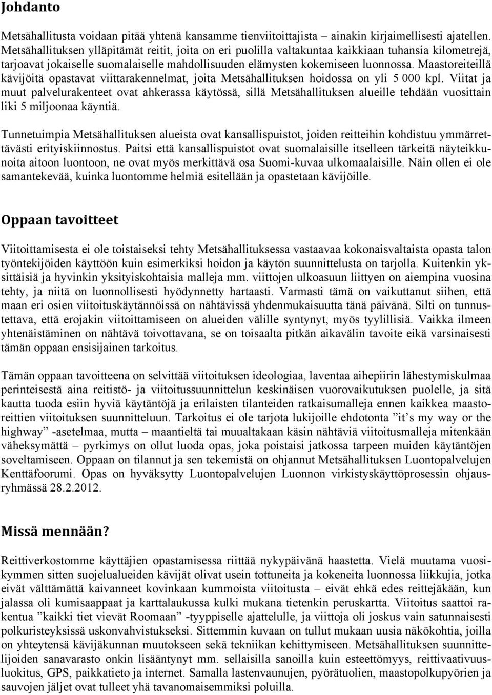 Maastoreiteillä kävijöitä opastavat viittarakennelmat, joita Metsähallituksen hoidossa on yli 5 000 kpl.
